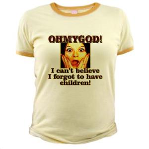 Oh my God! I forgot to have children!